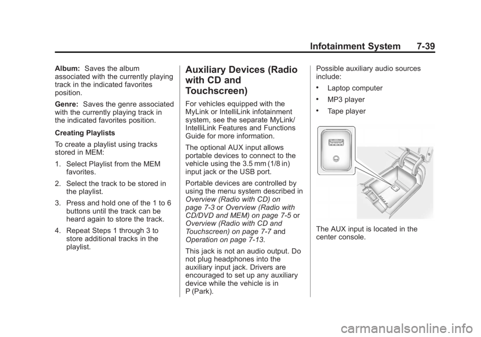 BUICK LACROSSE 2012  Owners Manual Black plate (39,1)Buick LaCrosse Owner Manual - 2012
Infotainment System 7-39
Album:Saves the album
associated with the currently playing
track in the indicated favorites
position.
Genre: Saves the ge