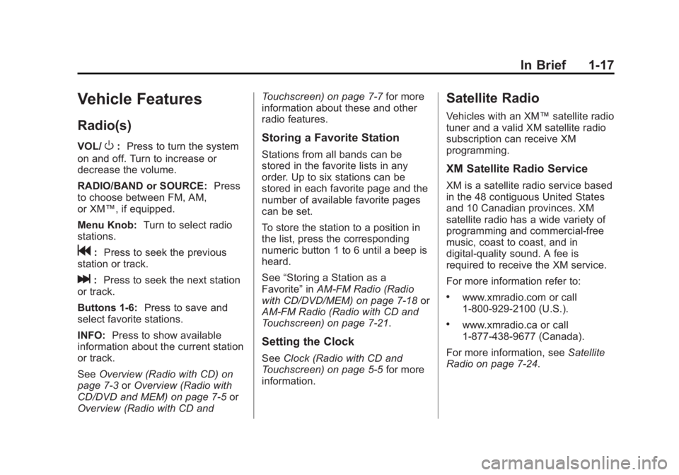 BUICK LACROSSE 2012 Owners Manual Black plate (17,1)Buick LaCrosse Owner Manual - 2012
In Brief 1-17
Vehicle Features
Radio(s)
VOL/O:Press to turn the system
on and off. Turn to increase or
decrease the volume.
RADIO/BAND or SOURCE: P BUICK LACROSSE 2012 Owners Manual Black plate (17,1)Buick LaCrosse Owner Manual - 2012
In Brief 1-17
Vehicle Features
Radio(s)
VOL/O:Press to turn the system
on and off. Turn to increase or
decrease the volume.
RADIO/BAND or SOURCE: P