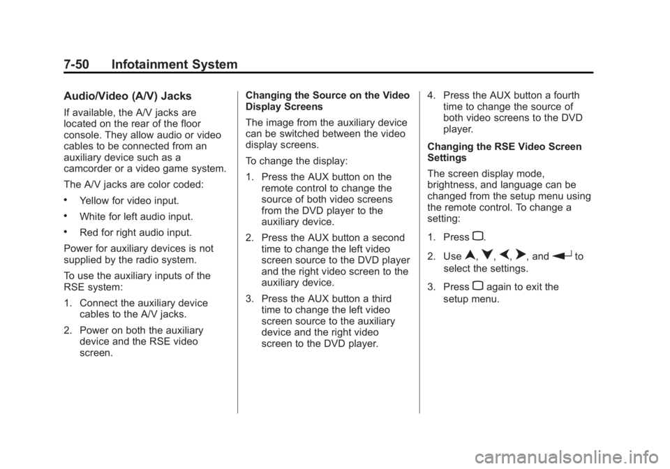 BUICK LACROSSE 2012 Owners Manual Black plate (50,1)Buick LaCrosse Owner Manual - 2012
7-50 Infotainment System
Audio/Video (A/V) Jacks
If available, the A/V jacks are
located on the rear of the floor
console. They allow audio or vide BUICK LACROSSE 2012 Owners Manual Black plate (50,1)Buick LaCrosse Owner Manual - 2012
7-50 Infotainment System
Audio/Video (A/V) Jacks
If available, the A/V jacks are
located on the rear of the floor
console. They allow audio or vide
