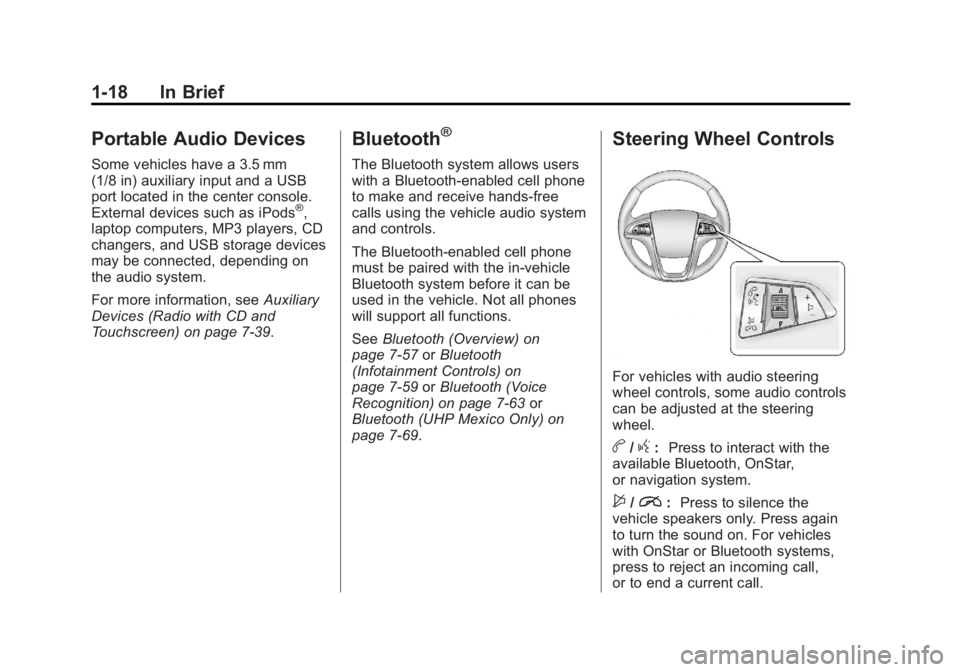BUICK LACROSSE 2012 Owners Guide Black plate (18,1)Buick LaCrosse Owner Manual - 2012
1-18 In Brief
Portable Audio Devices
Some vehicles have a 3.5 mm
(1/8 in) auxiliary input and a USB
port located in the center console.
External de BUICK LACROSSE 2012 Owners Guide Black plate (18,1)Buick LaCrosse Owner Manual - 2012
1-18 In Brief
Portable Audio Devices
Some vehicles have a 3.5 mm
(1/8 in) auxiliary input and a USB
port located in the center console.
External de