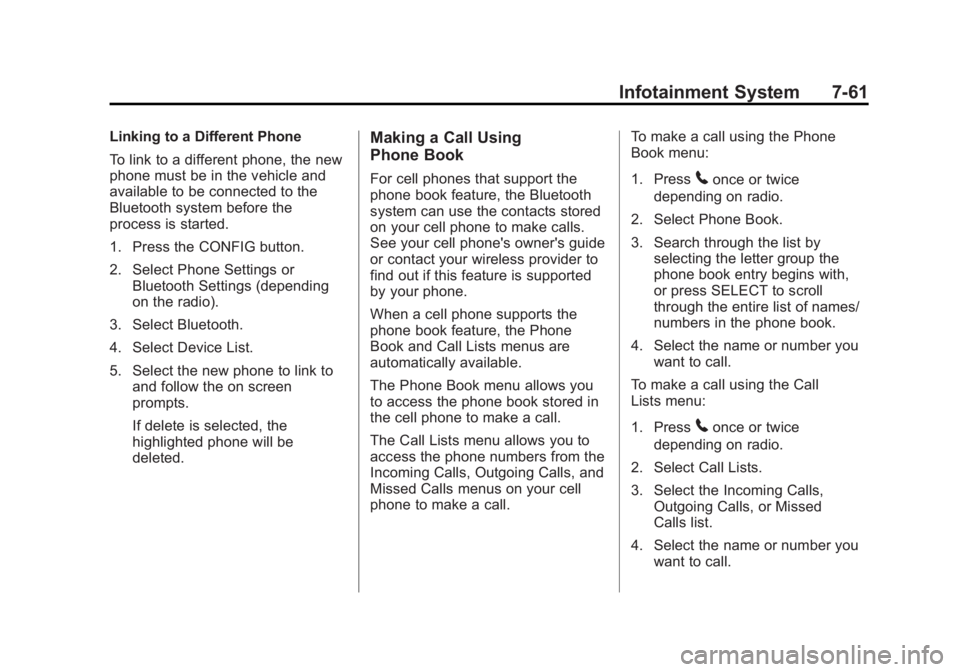 BUICK LACROSSE 2012  Owners Manual Black plate (61,1)Buick LaCrosse Owner Manual - 2012
Infotainment System 7-61
Linking to a Different Phone
To link to a different phone, the new
phone must be in the vehicle and
available to be connec