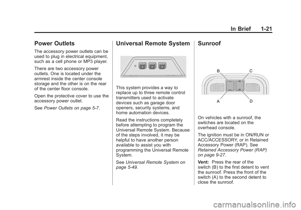 BUICK LACROSSE 2012 Owners Manual Black plate (21,1)Buick LaCrosse Owner Manual - 2012
In Brief 1-21
Power Outlets
The accessory power outlets can be
used to plug in electrical equipment,
such as a cell phone or MP3 player.
There are BUICK LACROSSE 2012 Owners Manual Black plate (21,1)Buick LaCrosse Owner Manual - 2012
In Brief 1-21
Power Outlets
The accessory power outlets can be
used to plug in electrical equipment,
such as a cell phone or MP3 player.
There are
