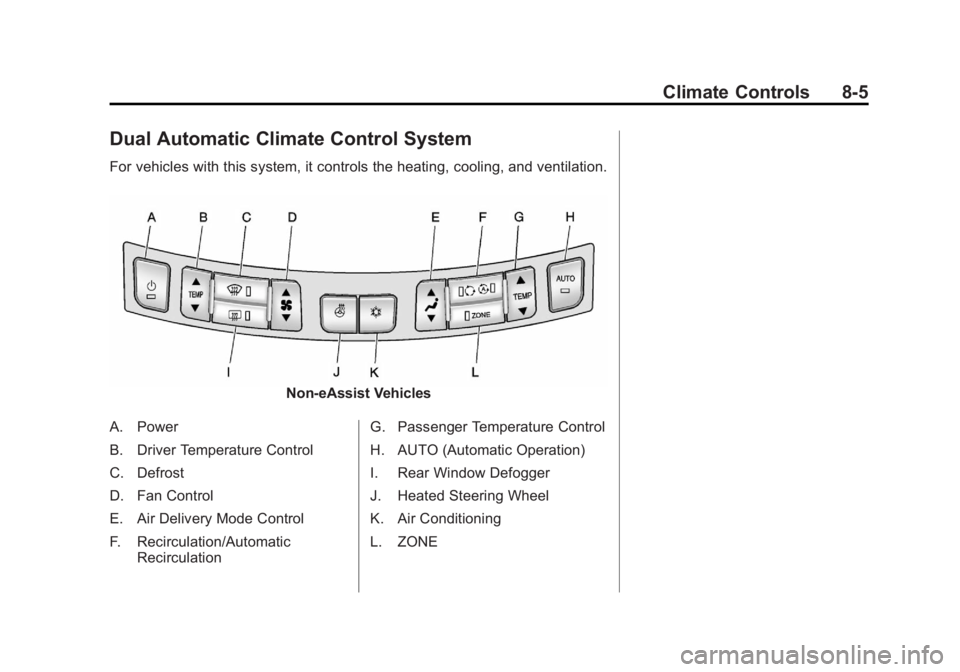 BUICK LACROSSE 2012  Owners Manual Black plate (5,1)Buick LaCrosse Owner Manual - 2012
Climate Controls 8-5
Dual Automatic Climate Control System
For vehicles with this system, it controls the heating, cooling, and ventilation.
Non-eAs