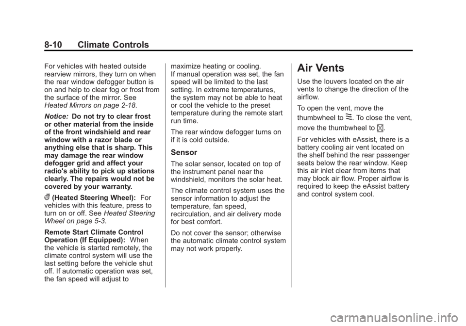 BUICK LACROSSE 2012  Owners Manual Black plate (10,1)Buick LaCrosse Owner Manual - 2012
8-10 Climate Controls
For vehicles with heated outside
rearview mirrors, they turn on when
the rear window defogger button is
on and help to clear 