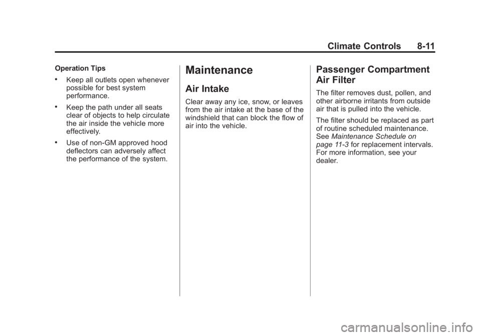 BUICK LACROSSE 2012  Owners Manual Black plate (11,1)Buick LaCrosse Owner Manual - 2012
Climate Controls 8-11
Operation Tips
.Keep all outlets open whenever
possible for best system
performance.
.Keep the path under all seats
clear of 