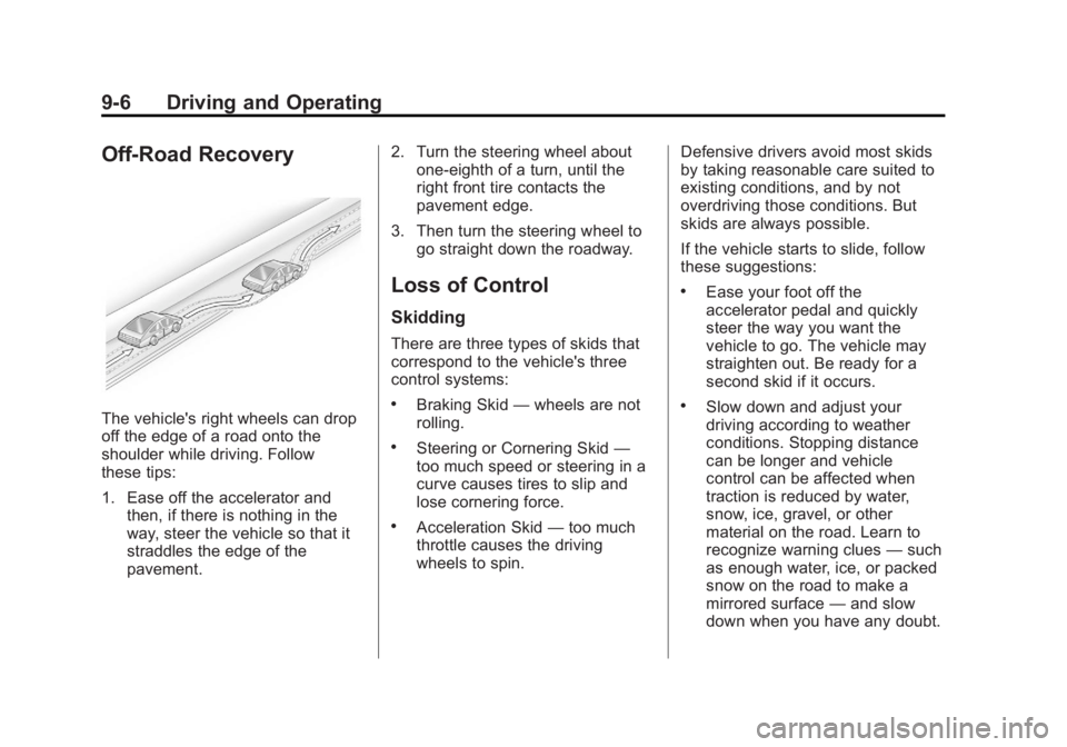 BUICK LACROSSE 2012  Owners Manual Black plate (6,1)Buick LaCrosse Owner Manual - 2012
9-6 Driving and Operating
Off-Road Recovery
The vehicle's right wheels can drop
off the edge of a road onto the
shoulder while driving. Follow
t