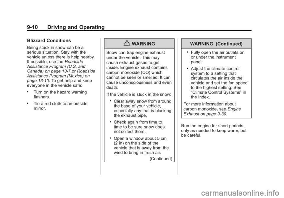 BUICK LACROSSE 2012  Owners Manual Black plate (10,1)Buick LaCrosse Owner Manual - 2012
9-10 Driving and Operating
Blizzard Conditions
Being stuck in snow can be a
serious situation. Stay with the
vehicle unless there is help nearby.
I