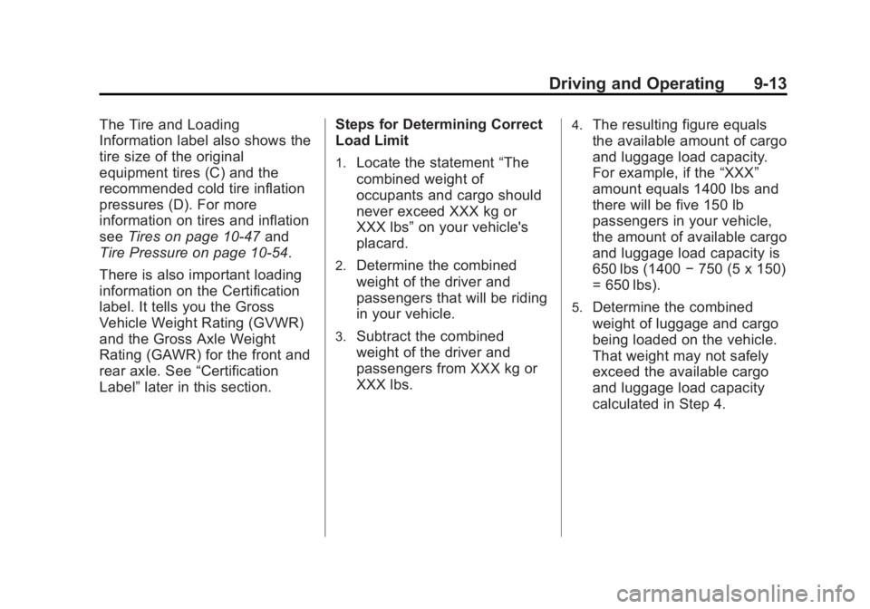 BUICK LACROSSE 2012  Owners Manual Black plate (13,1)Buick LaCrosse Owner Manual - 2012
Driving and Operating 9-13
The Tire and Loading
Information label also shows the
tire size of the original
equipment tires (C) and the
recommended 