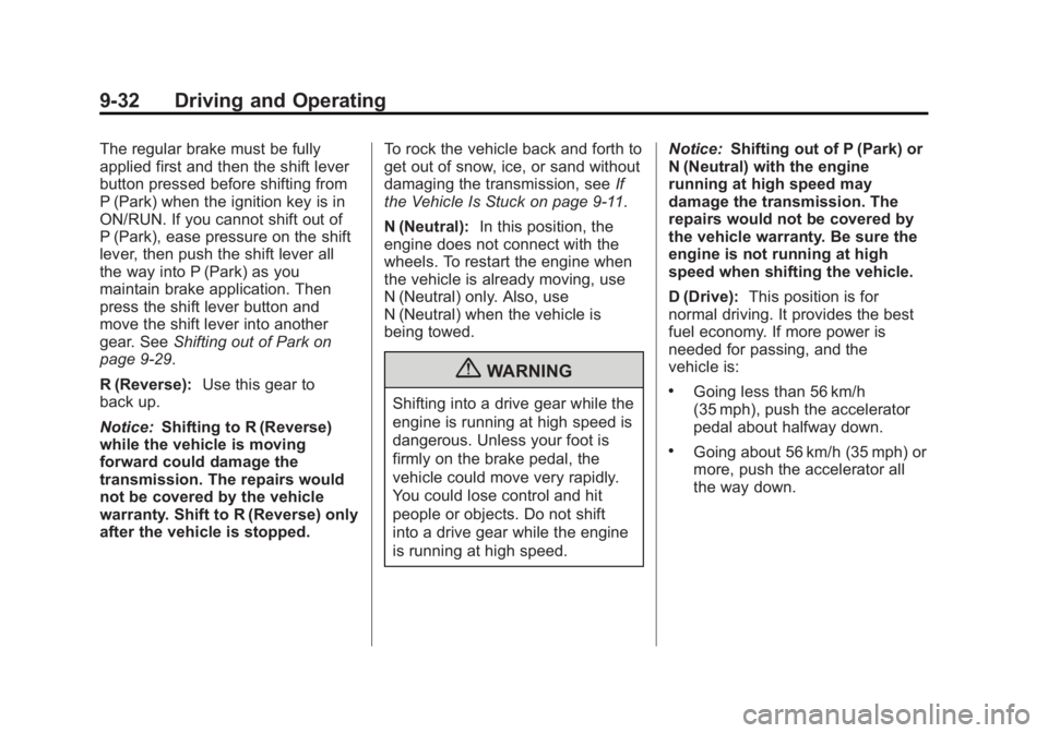 BUICK LACROSSE 2012  Owners Manual Black plate (32,1)Buick LaCrosse Owner Manual - 2012
9-32 Driving and Operating
The regular brake must be fully
applied first and then the shift lever
button pressed before shifting from
P (Park) when