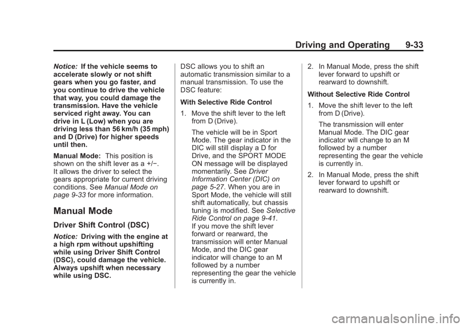 BUICK LACROSSE 2012  Owners Manual Black plate (33,1)Buick LaCrosse Owner Manual - 2012
Driving and Operating 9-33
Notice:If the vehicle seems to
accelerate slowly or not shift
gears when you go faster, and
you continue to drive the ve
