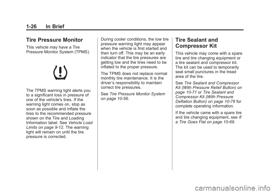 BUICK LACROSSE 2012 Owners Guide Black plate (26,1)Buick LaCrosse Owner Manual - 2012
1-26 In Brief
Tire Pressure Monitor
This vehicle may have a Tire
Pressure Monitor System (TPMS).
The TPMS warning light alerts you
to a significant BUICK LACROSSE 2012 Owners Guide Black plate (26,1)Buick LaCrosse Owner Manual - 2012
1-26 In Brief
Tire Pressure Monitor
This vehicle may have a Tire
Pressure Monitor System (TPMS).
The TPMS warning light alerts you
to a significant