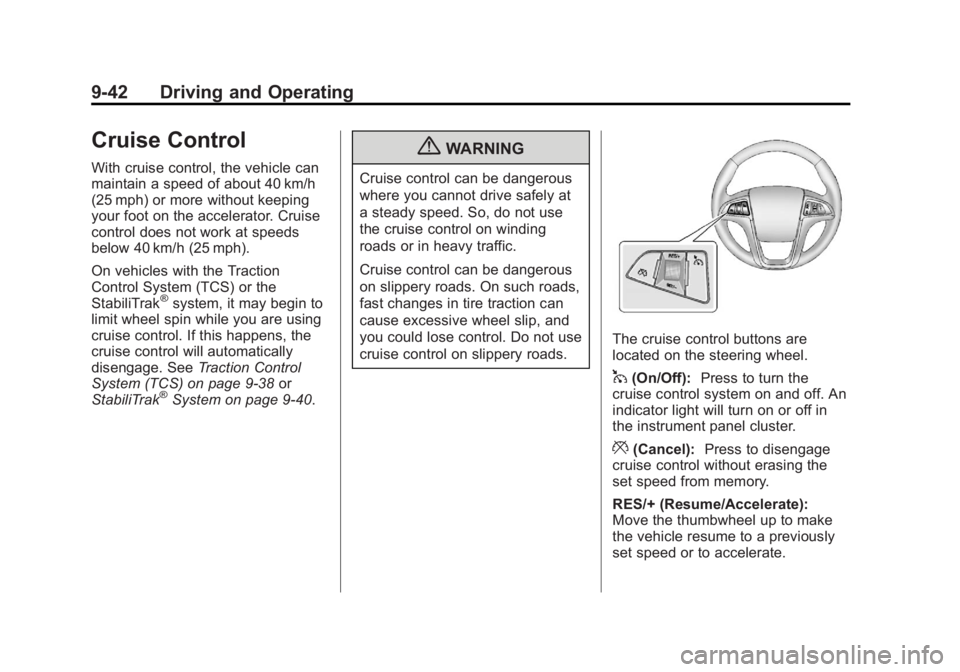 BUICK LACROSSE 2012  Owners Manual Black plate (42,1)Buick LaCrosse Owner Manual - 2012
9-42 Driving and Operating
Cruise Control
With cruise control, the vehicle can
maintain a speed of about 40 km/h
(25 mph) or more without keeping
y