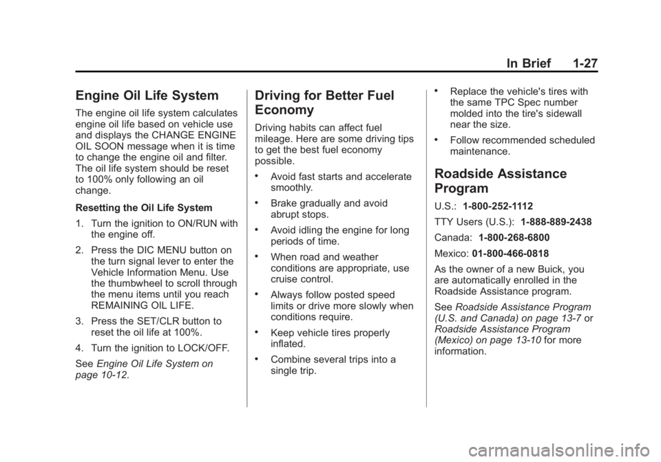 BUICK LACROSSE 2012  Owners Manual Black plate (27,1)Buick LaCrosse Owner Manual - 2012
In Brief 1-27
Engine Oil Life System
The engine oil life system calculates
engine oil life based on vehicle use
and displays the CHANGE ENGINE
OIL 