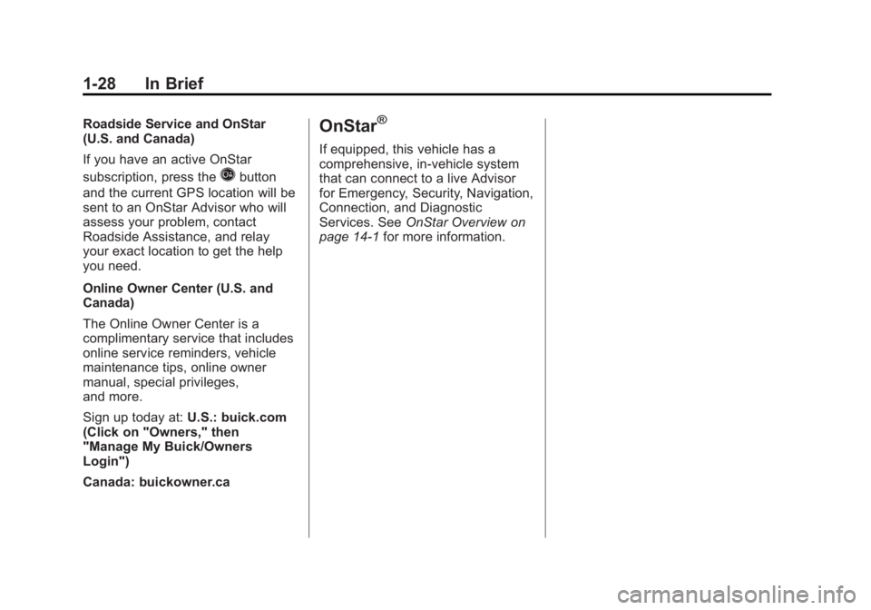 BUICK LACROSSE 2012 Owners Guide Black plate (28,1)Buick LaCrosse Owner Manual - 2012
1-28 In Brief
Roadside Service and OnStar
(U.S. and Canada)
If you have an active OnStar
subscription, press the
Qbutton
and the current GPS locati BUICK LACROSSE 2012 Owners Guide Black plate (28,1)Buick LaCrosse Owner Manual - 2012
1-28 In Brief
Roadside Service and OnStar
(U.S. and Canada)
If you have an active OnStar
subscription, press the
Qbutton
and the current GPS locati