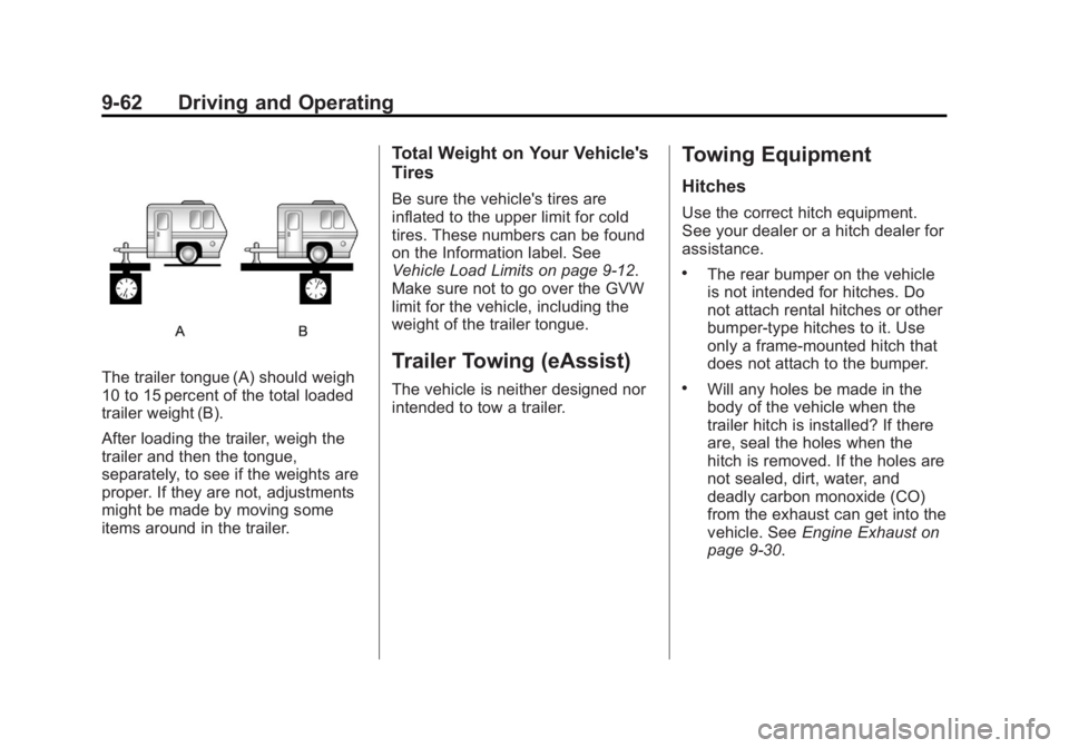 BUICK LACROSSE 2012  Owners Manual Black plate (62,1)Buick LaCrosse Owner Manual - 2012
9-62 Driving and Operating
The trailer tongue (A) should weigh
10 to 15 percent of the total loaded
trailer weight (B).
After loading the trailer, 