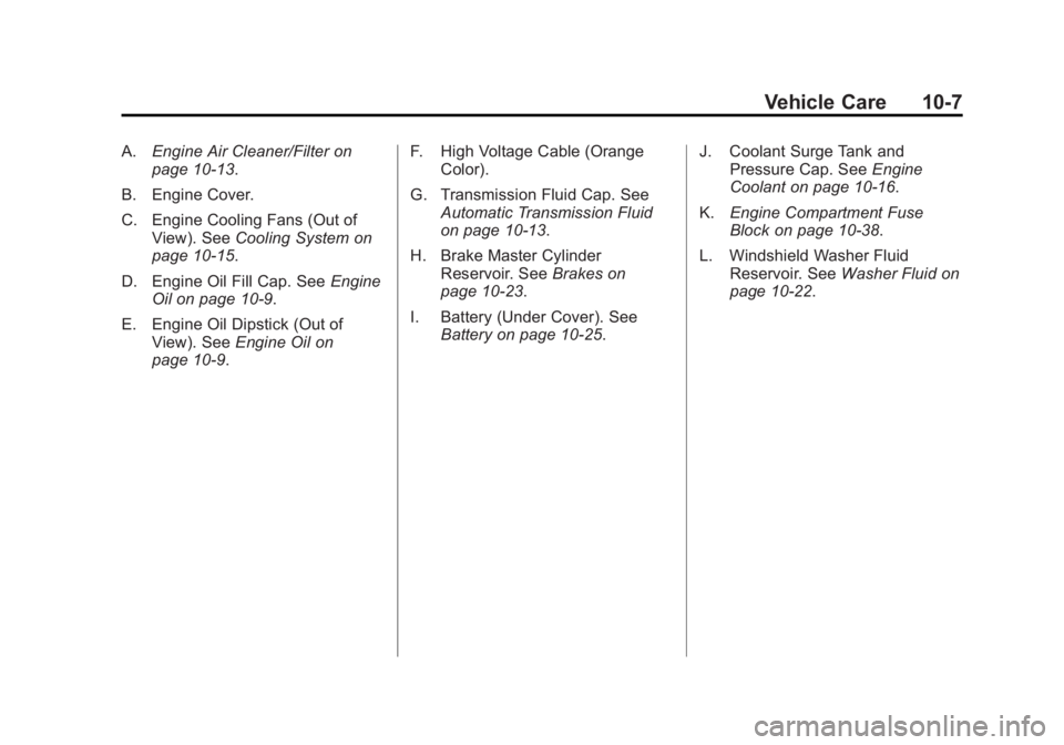 BUICK LACROSSE 2012  Owners Manual Black plate (7,1)Buick LaCrosse Owner Manual - 2012
Vehicle Care 10-7
A.Engine Air Cleaner/Filter on
page 10‑13.
B. Engine Cover.
C. Engine Cooling Fans (Out of View). See Cooling System on
page 10