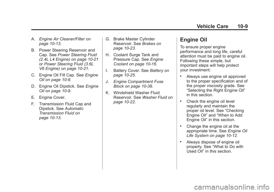 BUICK LACROSSE 2012  Owners Manual Black plate (9,1)Buick LaCrosse Owner Manual - 2012
Vehicle Care 10-9
A.Engine Air Cleaner/Filter on
page 10‑13.
B. Power Steering Reservoir and Cap. See Power Steering Fluid
(2.4L L4 Engine) on pag