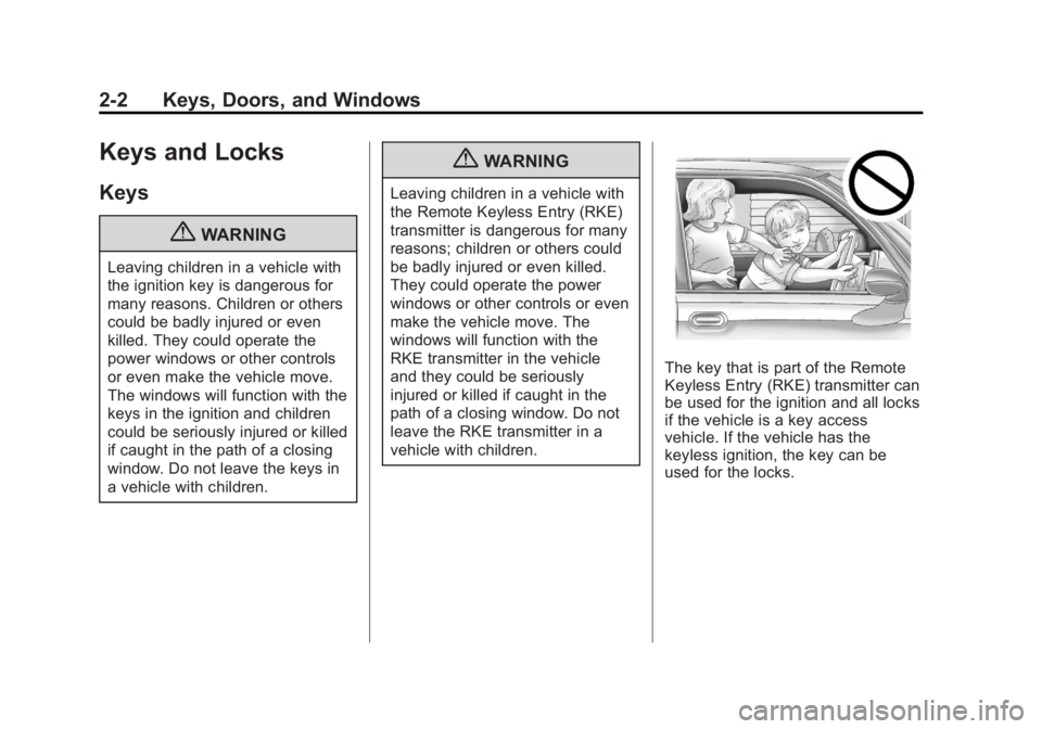 BUICK LACROSSE 2012  Owners Manual Black plate (2,1)Buick LaCrosse Owner Manual - 2012
2-2 Keys, Doors, and Windows
Keys and Locks
Keys
{WARNING
Leaving children in a vehicle with
the ignition key is dangerous for
many reasons. Childre