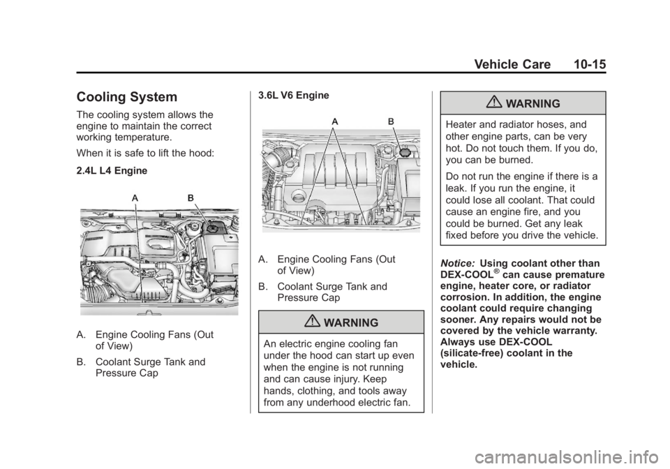 BUICK LACROSSE 2012 Owners Manual Black plate (15,1)Buick LaCrosse Owner Manual - 2012
Vehicle Care 10-15
Cooling System
The cooling system allows the
engine to maintain the correct
working temperature.
When it is safe to lift the hoo BUICK LACROSSE 2012 Owners Manual Black plate (15,1)Buick LaCrosse Owner Manual - 2012
Vehicle Care 10-15
Cooling System
The cooling system allows the
engine to maintain the correct
working temperature.
When it is safe to lift the hoo