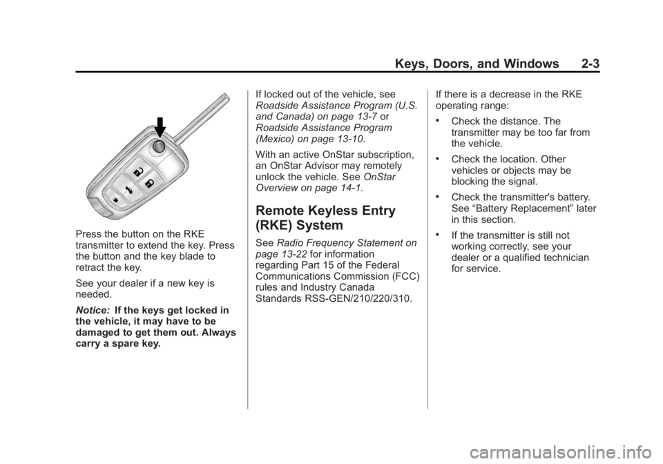 BUICK LACROSSE 2012 Owners Guide Black plate (3,1)Buick LaCrosse Owner Manual - 2012
Keys, Doors, and Windows 2-3
Press the button on the RKE
transmitter to extend the key. Press
the button and the key blade to
retract the key.
See y BUICK LACROSSE 2012 Owners Guide Black plate (3,1)Buick LaCrosse Owner Manual - 2012
Keys, Doors, and Windows 2-3
Press the button on the RKE
transmitter to extend the key. Press
the button and the key blade to
retract the key.
See y