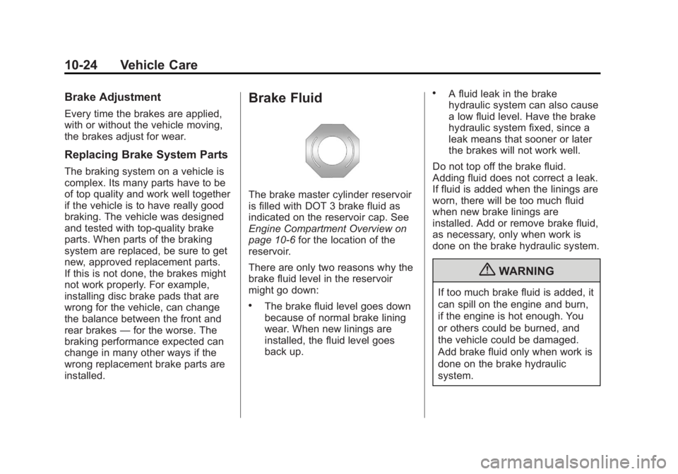 BUICK LACROSSE 2012  Owners Manual Black plate (24,1)Buick LaCrosse Owner Manual - 2012
10-24 Vehicle Care
Brake Adjustment
Every time the brakes are applied,
with or without the vehicle moving,
the brakes adjust for wear.
Replacing Br