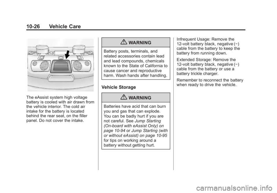 BUICK LACROSSE 2012  Owners Manual Black plate (26,1)Buick LaCrosse Owner Manual - 2012
10-26 Vehicle Care
The eAssist system high voltage
battery is cooled with air drawn from
the vehicle interior. The cold air
intake for the battery 