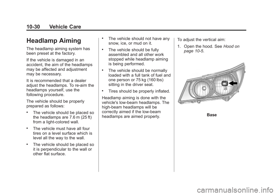 BUICK LACROSSE 2012  Owners Manual Black plate (30,1)Buick LaCrosse Owner Manual - 2012
10-30 Vehicle Care
Headlamp Aiming
The headlamp aiming system has
been preset at the factory.
If the vehicle is damaged in an
accident, the aim of 