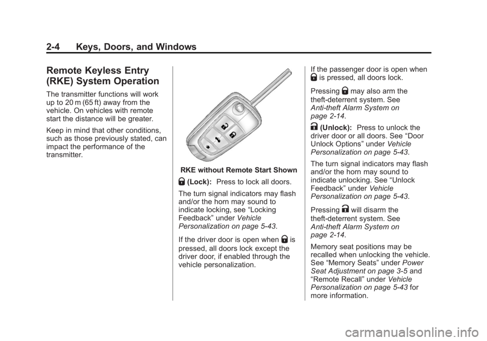 BUICK LACROSSE 2012 Owners Guide Black plate (4,1)Buick LaCrosse Owner Manual - 2012
2-4 Keys, Doors, and Windows
Remote Keyless Entry
(RKE) System Operation
The transmitter functions will work
up to 20 m (65 ft) away from the
vehicl BUICK LACROSSE 2012 Owners Guide Black plate (4,1)Buick LaCrosse Owner Manual - 2012
2-4 Keys, Doors, and Windows
Remote Keyless Entry
(RKE) System Operation
The transmitter functions will work
up to 20 m (65 ft) away from the
vehicl