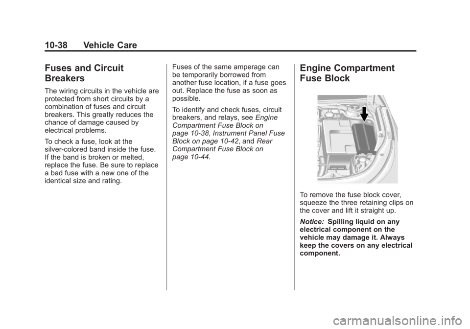 BUICK LACROSSE 2012  Owners Manual Black plate (38,1)Buick LaCrosse Owner Manual - 2012
10-38 Vehicle Care
Fuses and Circuit
Breakers
The wiring circuits in the vehicle are
protected from short circuits by a
combination of fuses and ci