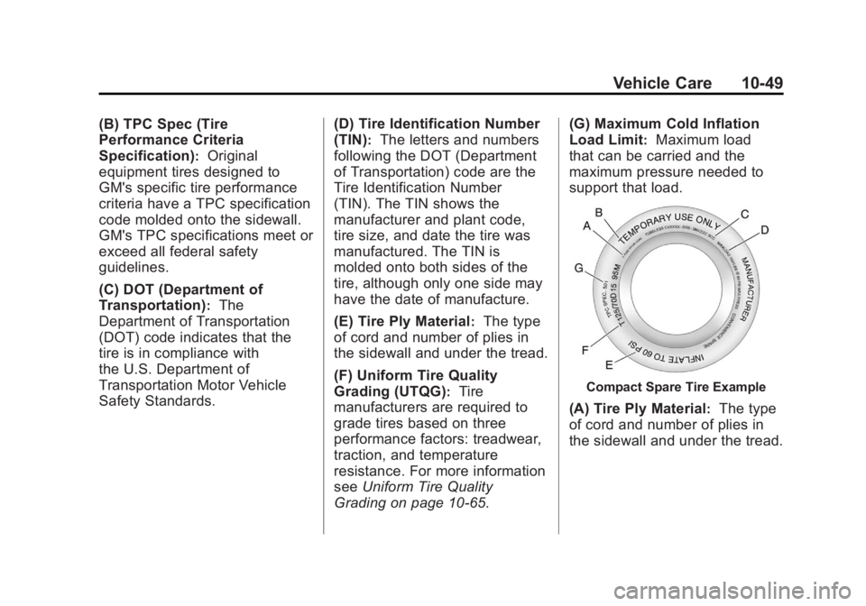 BUICK LACROSSE 2012  Owners Manual Black plate (49,1)Buick LaCrosse Owner Manual - 2012
Vehicle Care 10-49
(B) TPC Spec (Tire
Performance Criteria
Specification)
:Original
equipment tires designed to
GM's specific tire performance
