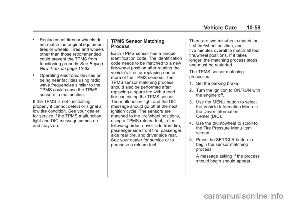 BUICK LACROSSE 2012 Owners Guide Black plate (59,1)Buick LaCrosse Owner Manual - 2012
Vehicle Care 10-59
.Replacement tires or wheels do
not match the original equipment
tires or wheels. Tires and wheels
other than those recommended
BUICK LACROSSE 2012 Owners Guide Black plate (59,1)Buick LaCrosse Owner Manual - 2012
Vehicle Care 10-59
.Replacement tires or wheels do
not match the original equipment
tires or wheels. Tires and wheels
other than those recommended