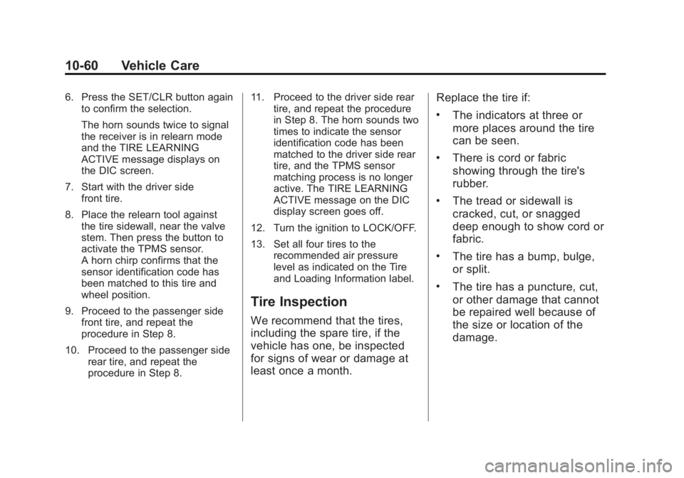 BUICK LACROSSE 2012 Owners Guide Black plate (60,1)Buick LaCrosse Owner Manual - 2012
10-60 Vehicle Care
6. Press the SET/CLR button againto confirm the selection.
The horn sounds twice to signal
the receiver is in relearn mode
and t BUICK LACROSSE 2012 Owners Guide Black plate (60,1)Buick LaCrosse Owner Manual - 2012
10-60 Vehicle Care
6. Press the SET/CLR button againto confirm the selection.
The horn sounds twice to signal
the receiver is in relearn mode
and t