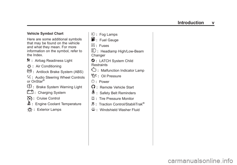 BUICK LACROSSE 2012  Owners Manual Black plate (5,1)Buick LaCrosse Owner Manual - 2012
Introduction v
Vehicle Symbol Chart
Here are some additional symbols
that may be found on the vehicle
and what they mean. For more
information on th