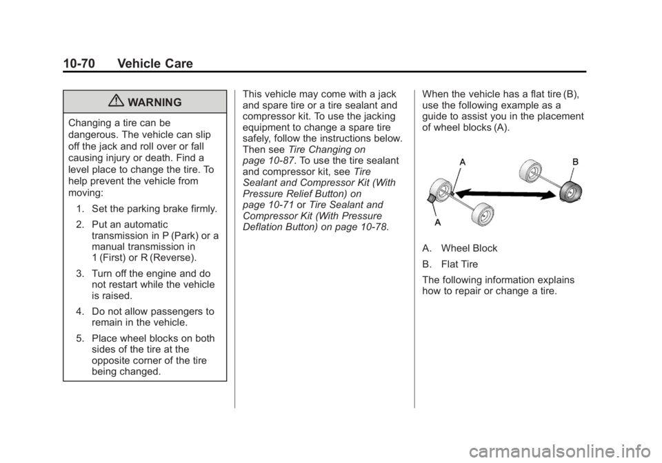 BUICK LACROSSE 2012  Owners Manual Black plate (70,1)Buick LaCrosse Owner Manual - 2012
10-70 Vehicle Care
{WARNING
Changing a tire can be
dangerous. The vehicle can slip
off the jack and roll over or fall
causing injury or death. Find