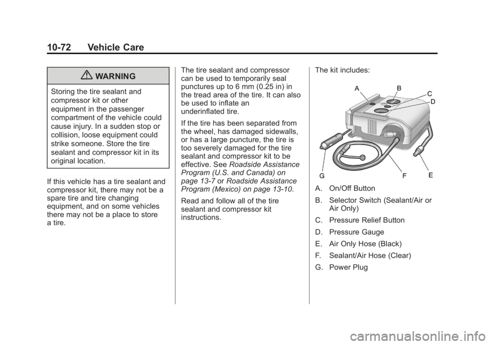 BUICK LACROSSE 2012  Owners Manual Black plate (72,1)Buick LaCrosse Owner Manual - 2012
10-72 Vehicle Care
{WARNING
Storing the tire sealant and
compressor kit or other
equipment in the passenger
compartment of the vehicle could
cause 