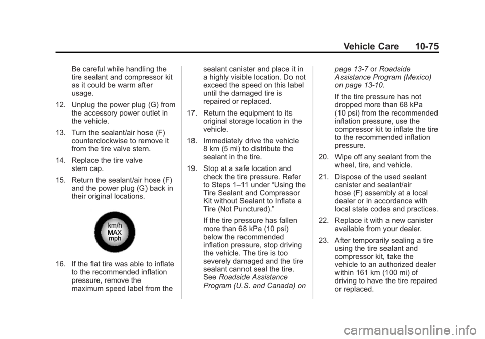 BUICK LACROSSE 2012  Owners Manual Black plate (75,1)Buick LaCrosse Owner Manual - 2012
Vehicle Care 10-75
Be careful while handling the
tire sealant and compressor kit
as it could be warm after
usage.
12. Unplug the power plug (G) fro