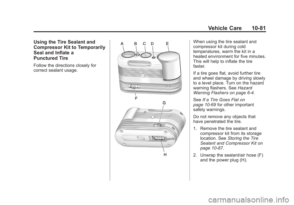 BUICK LACROSSE 2012  Owners Manual Black plate (81,1)Buick LaCrosse Owner Manual - 2012
Vehicle Care 10-81
Using the Tire Sealant and
Compressor Kit to Temporarily
Seal and Inflate a
Punctured Tire
Follow the directions closely for
cor