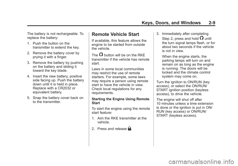 BUICK LACROSSE 2012  Owners Manual Black plate (9,1)Buick LaCrosse Owner Manual - 2012
Keys, Doors, and Windows 2-9
The battery is not rechargeable. To
replace the battery:
1. Push the button on thetransmitter to extend the key.
2. Rem