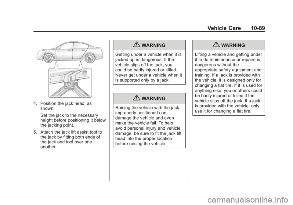 BUICK LACROSSE 2012 Owners Manual Black plate (89,1)Buick LaCrosse Owner Manual - 2012
Vehicle Care 10-89
4. Position the jack head, asshown.
Set the jack to the necessary
height before positioning it below
the jacking point.
5. Attac BUICK LACROSSE 2012 Owners Manual Black plate (89,1)Buick LaCrosse Owner Manual - 2012
Vehicle Care 10-89
4. Position the jack head, asshown.
Set the jack to the necessary
height before positioning it below
the jacking point.
5. Attac
