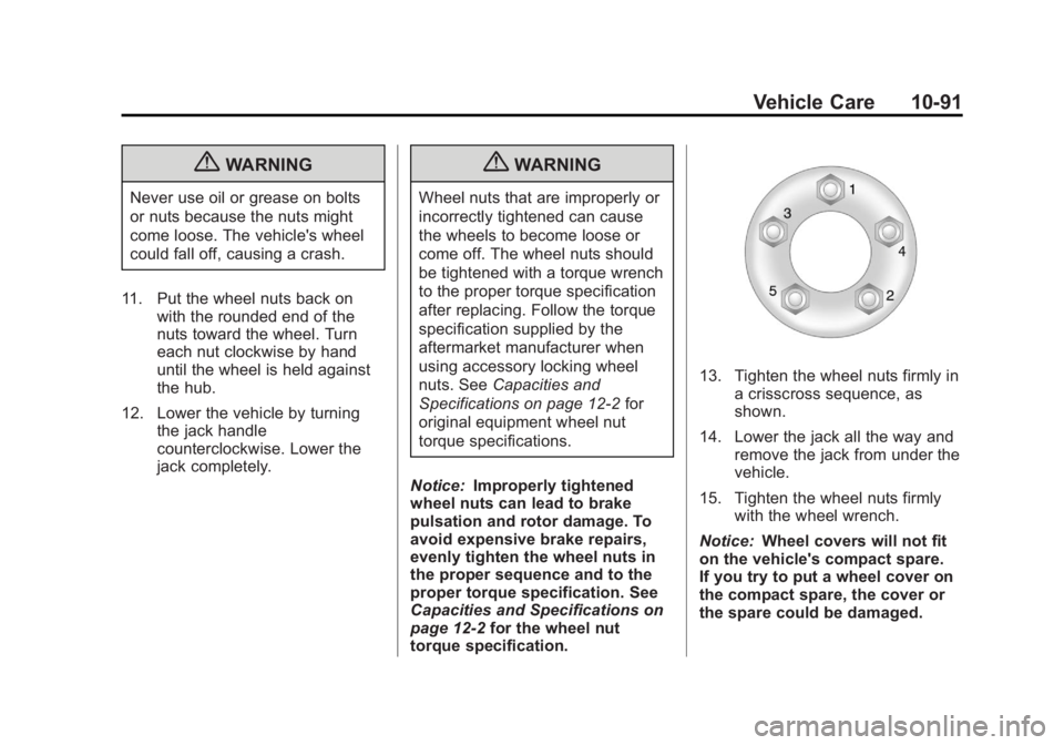 BUICK LACROSSE 2012  Owners Manual Black plate (91,1)Buick LaCrosse Owner Manual - 2012
Vehicle Care 10-91
{WARNING
Never use oil or grease on bolts
or nuts because the nuts might
come loose. The vehicle's wheel
could fall off, cau