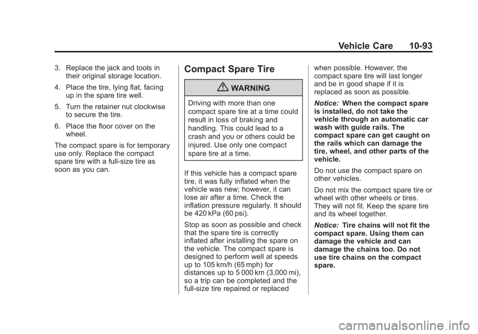 BUICK LACROSSE 2012  Owners Manual Black plate (93,1)Buick LaCrosse Owner Manual - 2012
Vehicle Care 10-93
3. Replace the jack and tools intheir original storage location.
4. Place the tire, lying flat, facing up in the spare tire well
