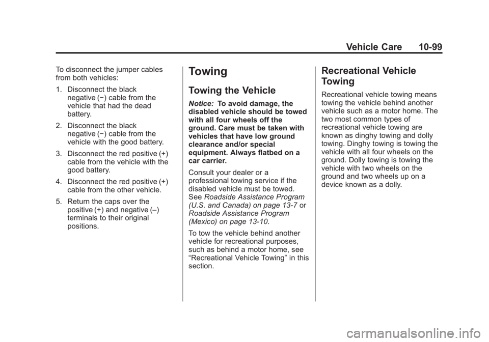 BUICK LACROSSE 2012  Owners Manual Black plate (99,1)Buick LaCrosse Owner Manual - 2012
Vehicle Care 10-99
To disconnect the jumper cables
from both vehicles:
1. Disconnect the blacknegative (−) cable from the
vehicle that had the de