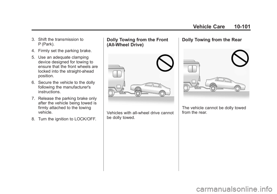 BUICK LACROSSE 2012  Owners Manual Black plate (101,1)Buick LaCrosse Owner Manual - 2012
Vehicle Care 10-101
3. Shift the transmission toP (Park).
4. Firmly set the parking brake.
5. Use an adequate clamping device designed for towing 