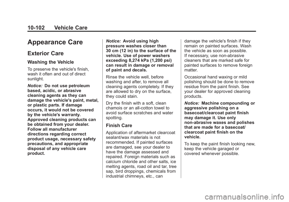 BUICK LACROSSE 2012  Owners Manual Black plate (102,1)Buick LaCrosse Owner Manual - 2012
10-102 Vehicle Care
Appearance Care
Exterior Care
Washing the Vehicle
To preserve the vehicle's finish,
wash it often and out of direct
sunlig