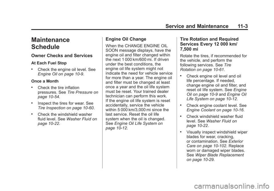 BUICK LACROSSE 2012  Owners Manual Black plate (3,1)Buick LaCrosse Owner Manual - 2012
Service and Maintenance 11-3
Maintenance
Schedule
Owner Checks and Services
At Each Fuel Stop
.Check the engine oil level. See
Engine Oil on page 10