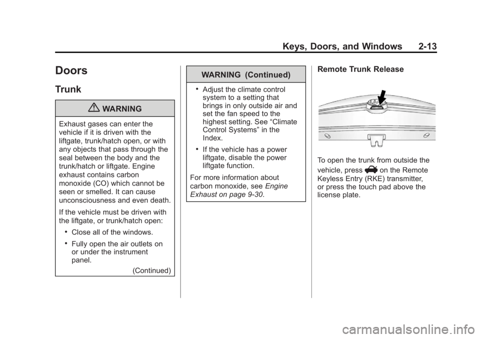 BUICK LACROSSE 2012  Owners Manual Black plate (13,1)Buick LaCrosse Owner Manual - 2012
Keys, Doors, and Windows 2-13
Doors
Trunk
{WARNING
Exhaust gases can enter the
vehicle if it is driven with the
liftgate, trunk/hatch open, or with