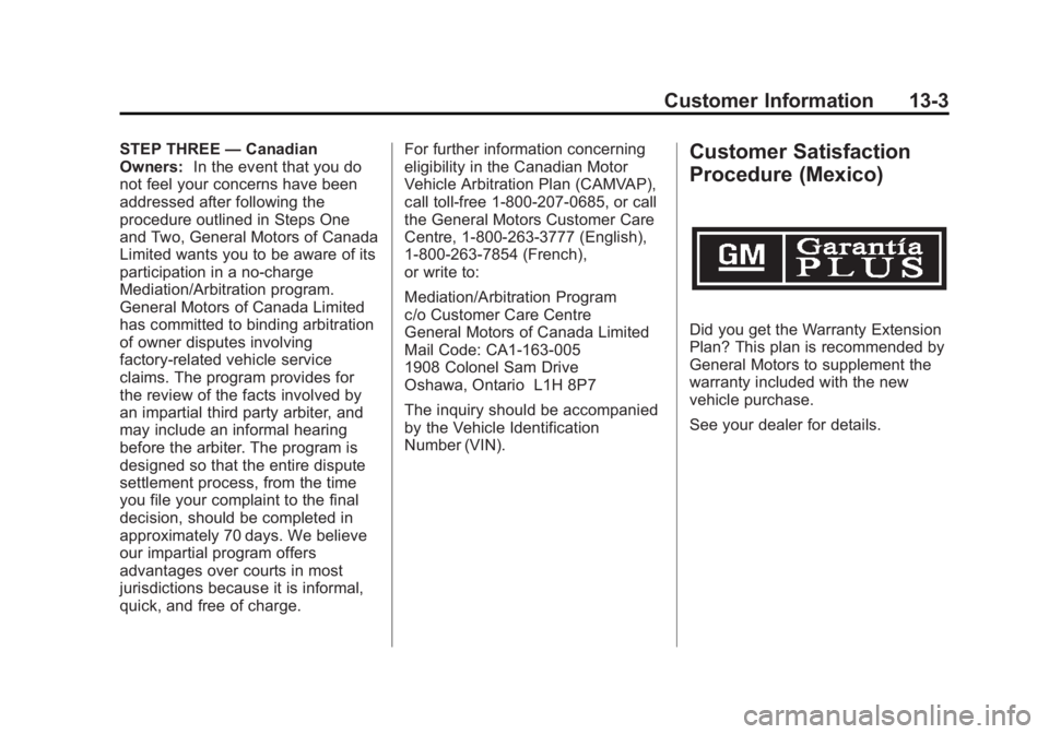 BUICK LACROSSE 2012  Owners Manual Black plate (3,1)Buick LaCrosse Owner Manual - 2012
Customer Information 13-3
STEP THREE—Canadian
Owners: In the event that you do
not feel your concerns have been
addressed after following the
proc