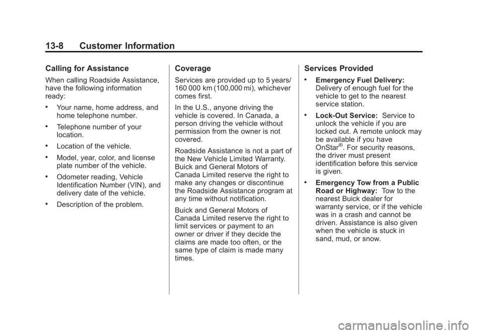 BUICK LACROSSE 2012  Owners Manual Black plate (8,1)Buick LaCrosse Owner Manual - 2012
13-8 Customer Information
Calling for Assistance
When calling Roadside Assistance,
have the following information
ready:
.Your name, home address, a