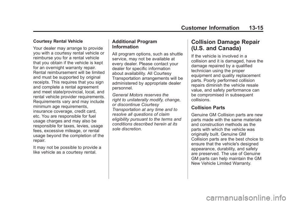 BUICK LACROSSE 2012  Owners Manual Black plate (15,1)Buick LaCrosse Owner Manual - 2012
Customer Information 13-15
Courtesy Rental Vehicle
Your dealer may arrange to provide
you with a courtesy rental vehicle or
reimburse you for a ren