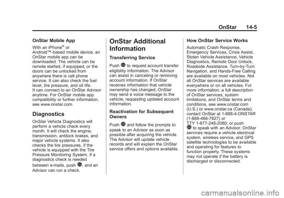 BUICK LACROSSE 2012 Owners Manual Black plate (5,1)Buick LaCrosse Owner Manual - 2012
OnStar 14-5
OnStar Mobile App
With an iPhone®or
Android™-based mobile device, an
OnStar mobile app can be
downloaded. The vehicle can be
remote s BUICK LACROSSE 2012 Owners Manual Black plate (5,1)Buick LaCrosse Owner Manual - 2012
OnStar 14-5
OnStar Mobile App
With an iPhone®or
Android™-based mobile device, an
OnStar mobile app can be
downloaded. The vehicle can be
remote s